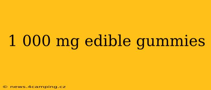 1 000 mg edible gummies