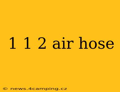 1 1 2 air hose