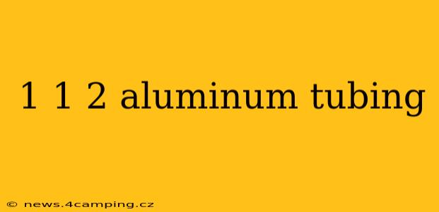 1 1 2 aluminum tubing