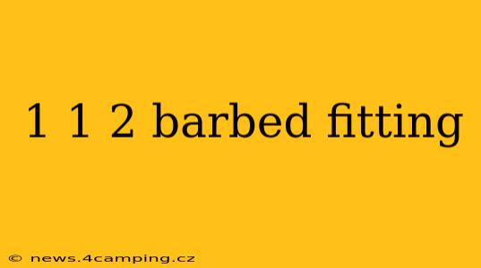 1 1 2 barbed fitting