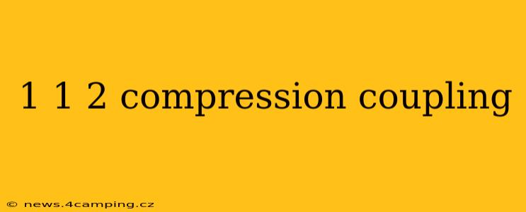 1 1 2 compression coupling