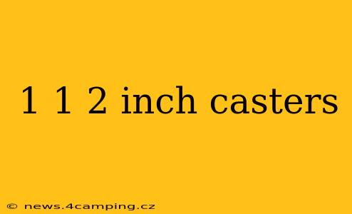 1 1 2 inch casters