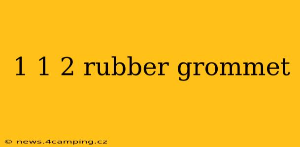 1 1 2 rubber grommet