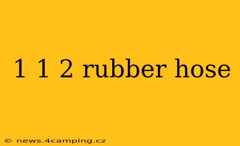 1 1 2 rubber hose