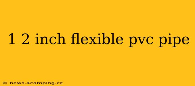 1 2 inch flexible pvc pipe