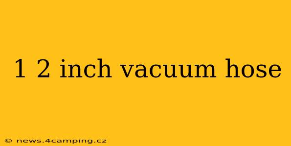 1 2 inch vacuum hose
