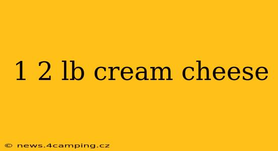 1 2 lb cream cheese