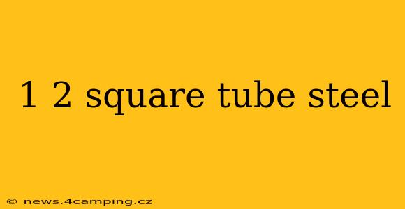 1 2 square tube steel