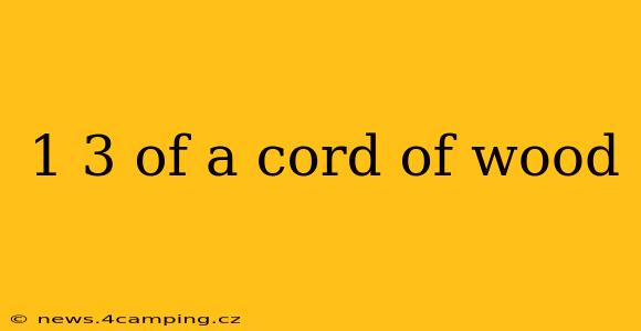 1 3 of a cord of wood