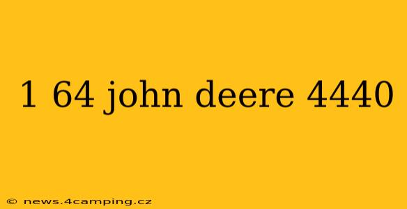 1 64 john deere 4440