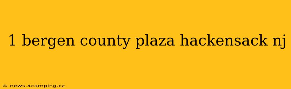 1 bergen county plaza hackensack nj