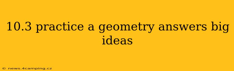 10.3 practice a geometry answers big ideas