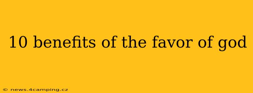 10 benefits of the favor of god