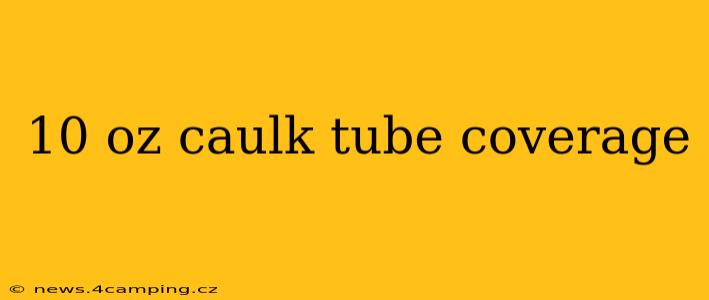 10 oz caulk tube coverage