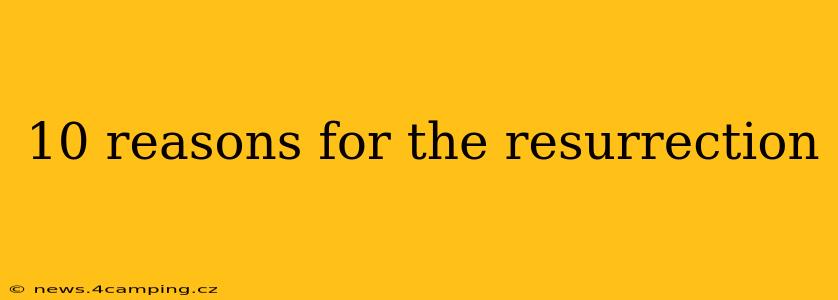 10 reasons for the resurrection
