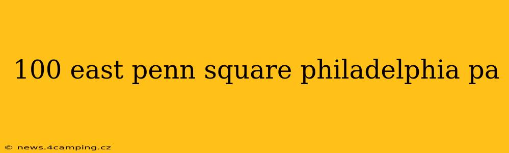 100 east penn square philadelphia pa