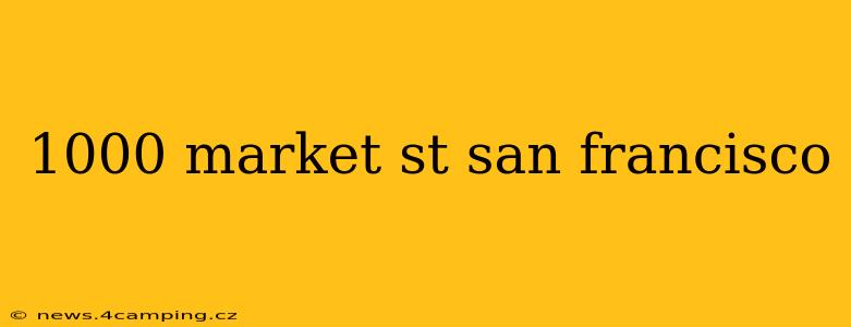 1000 market st san francisco