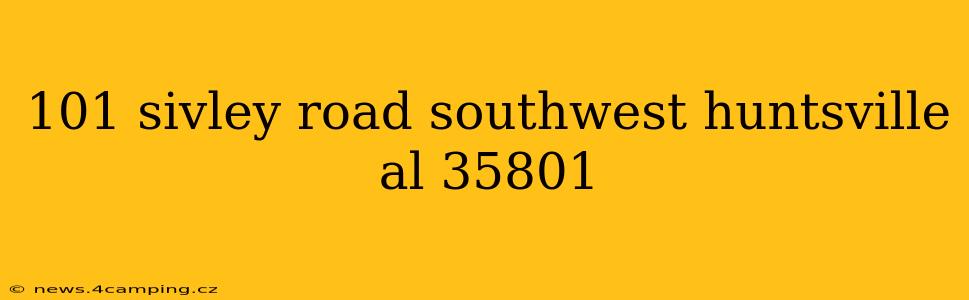 101 sivley road southwest huntsville al 35801