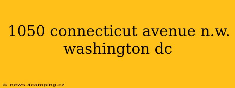 1050 connecticut avenue n.w. washington dc