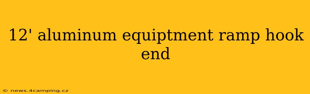 12' aluminum equiptment ramp hook end