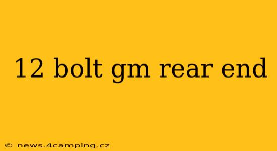 12 bolt gm rear end