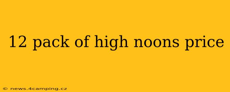12 pack of high noons price
