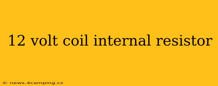 12 volt coil internal resistor