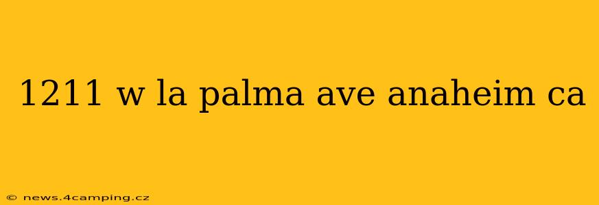 1211 w la palma ave anaheim ca