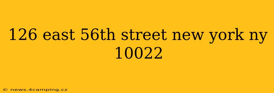 126 east 56th street new york ny 10022