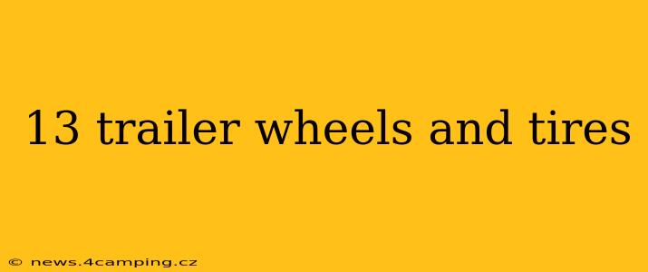 13 trailer wheels and tires