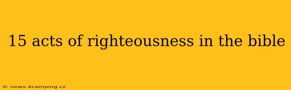 15 acts of righteousness in the bible