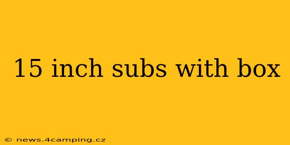 15 inch subs with box