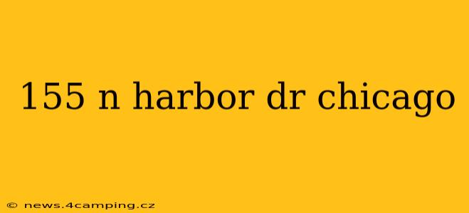155 n harbor dr chicago