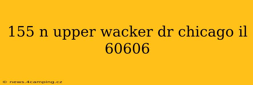 155 n upper wacker dr chicago il 60606