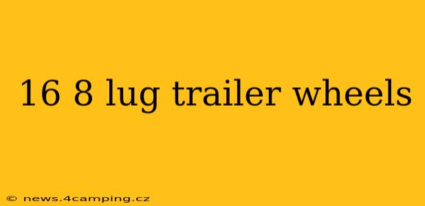 16 8 lug trailer wheels