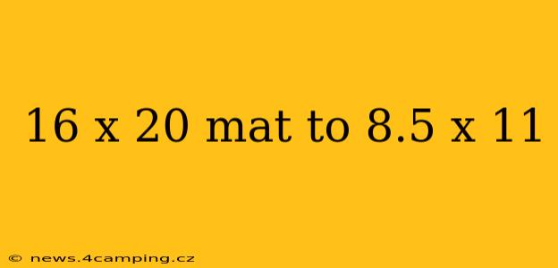 16 x 20 mat to 8.5 x 11
