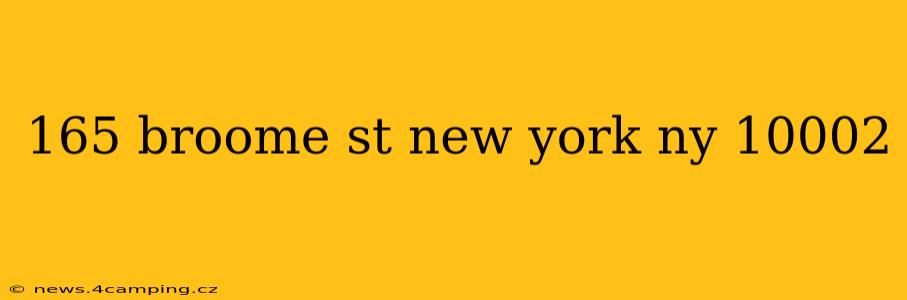 165 broome st new york ny 10002