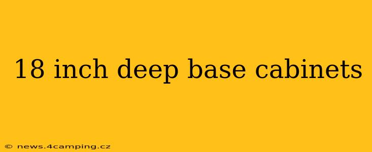 18 inch deep base cabinets