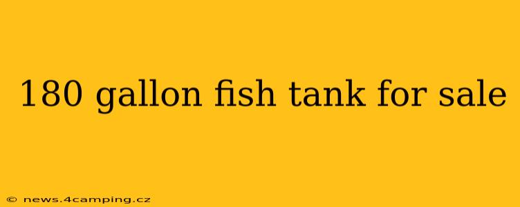 180 gallon fish tank for sale