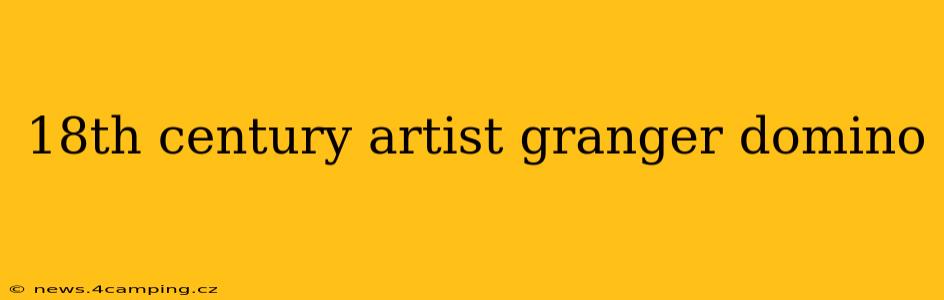 18th century artist granger domino