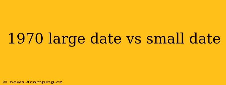 1970 large date vs small date
