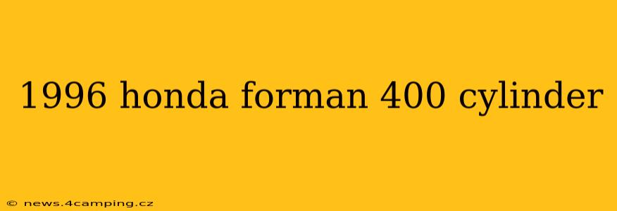 1996 honda forman 400 cylinder