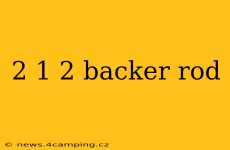 2 1 2 backer rod