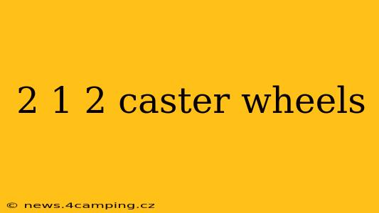2 1 2 caster wheels
