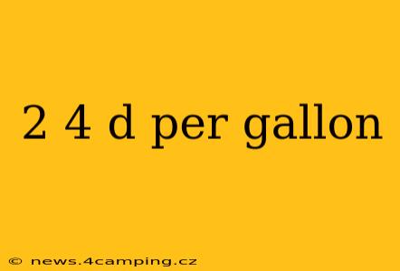 2 4 d per gallon