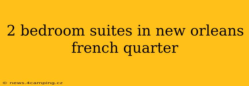 2 bedroom suites in new orleans french quarter
