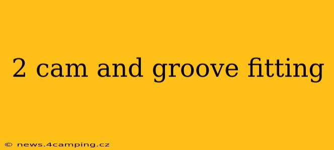 2 cam and groove fitting