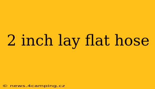 2 inch lay flat hose