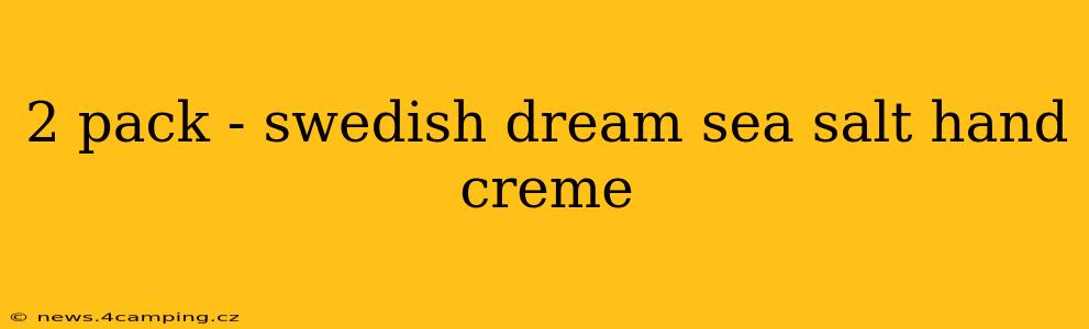 2 pack - swedish dream sea salt hand creme