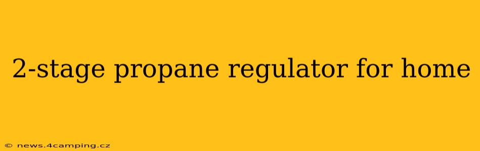 2-stage propane regulator for home